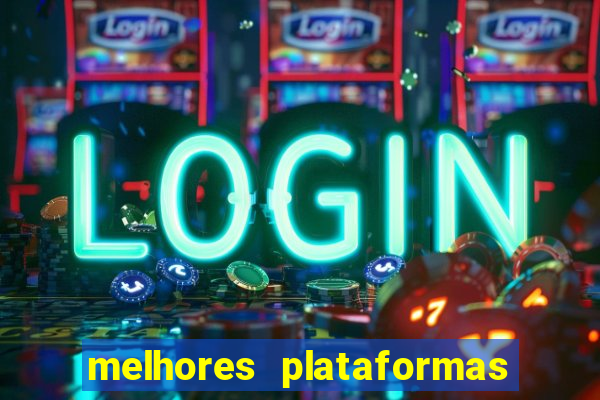 melhores plataformas jogo do tigrinho