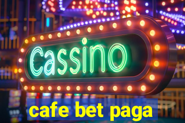 cafe bet paga