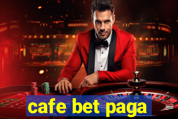 cafe bet paga