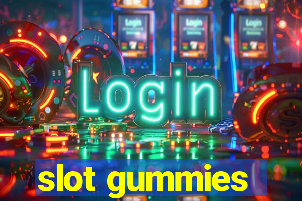 slot gummies