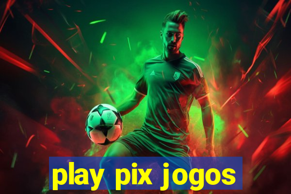 play pix jogos