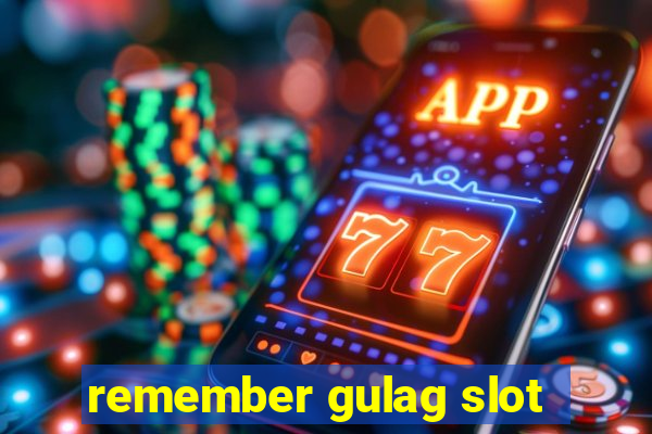 remember gulag slot