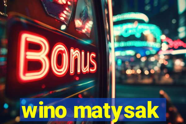 wino matysak