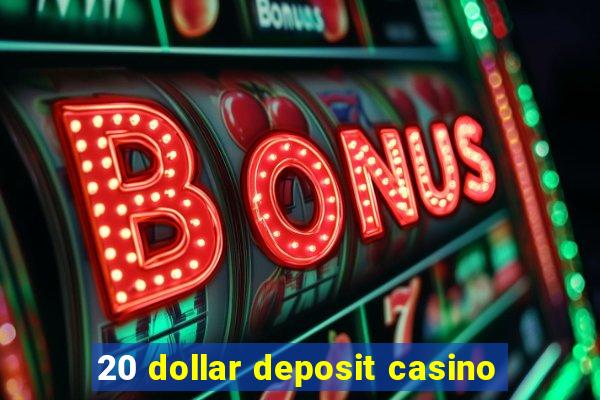 20 dollar deposit casino