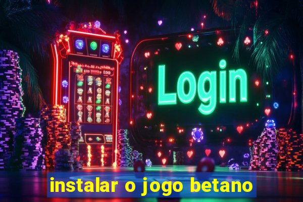 instalar o jogo betano