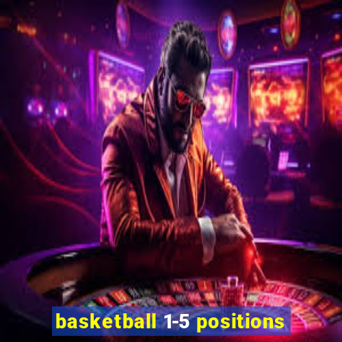 basketball 1-5 positions