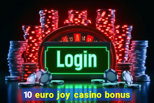 10 euro joy casino bonus