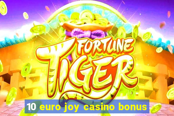 10 euro joy casino bonus