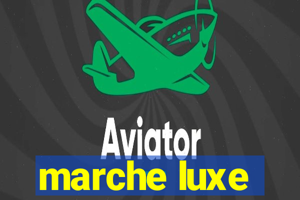 marche luxe