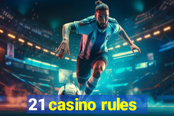 21 casino rules