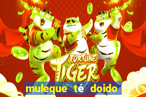 muleque té doido 4 o filme completo dublado online