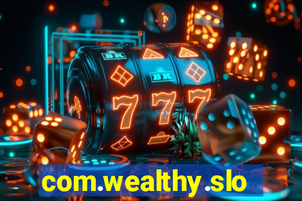 com.wealthy.slots.games.app