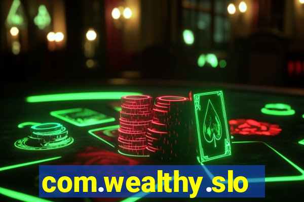 com.wealthy.slots.games.app