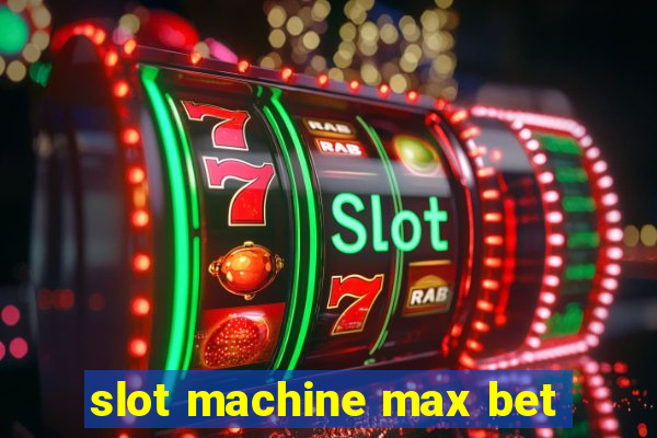 slot machine max bet