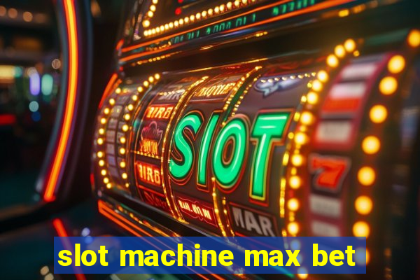 slot machine max bet