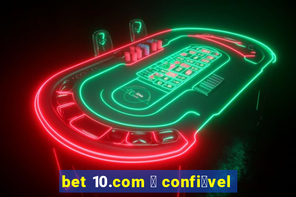 bet 10.com 茅 confi谩vel