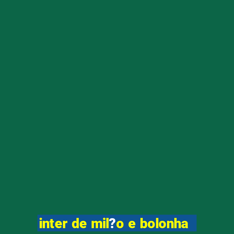 inter de mil?o e bolonha