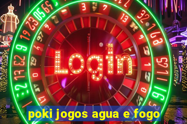 poki jogos agua e fogo