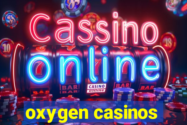 oxygen casinos