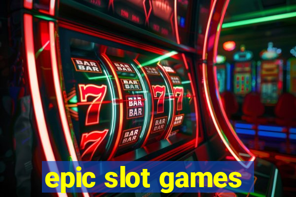 epic slot games