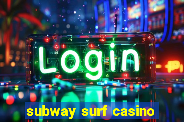 subway surf casino