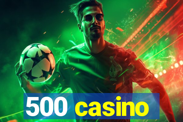 500 casino