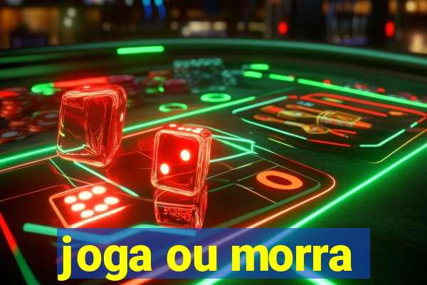 joga ou morra