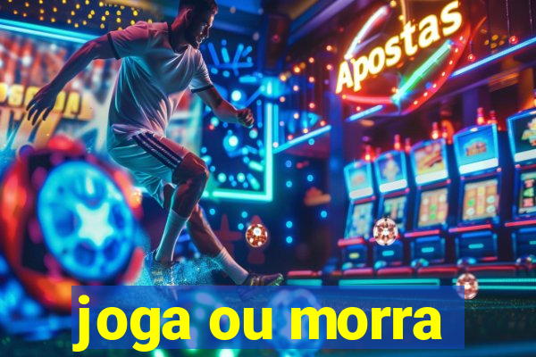 joga ou morra