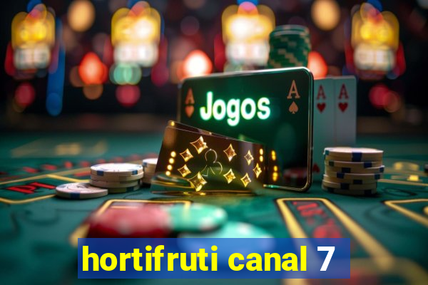 hortifruti canal 7