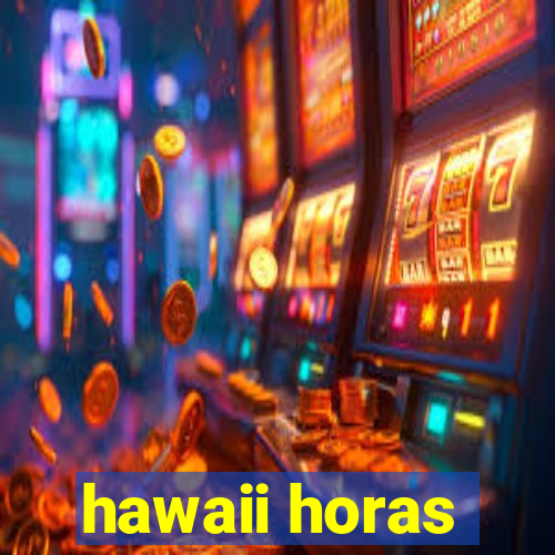 hawaii horas