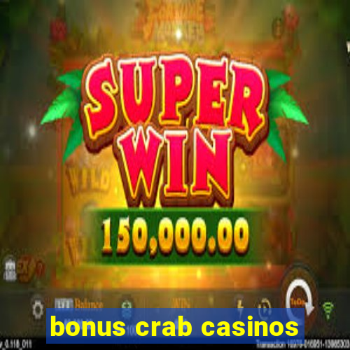 bonus crab casinos