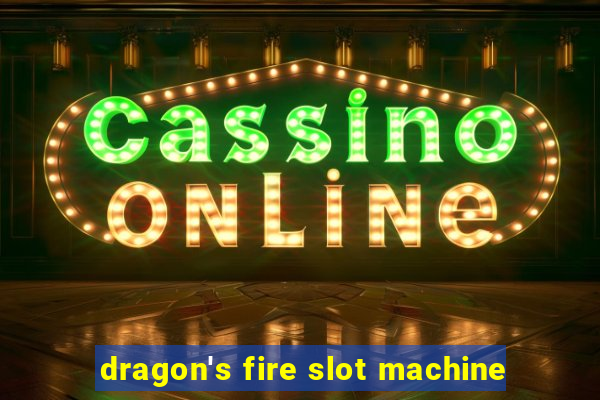 dragon's fire slot machine