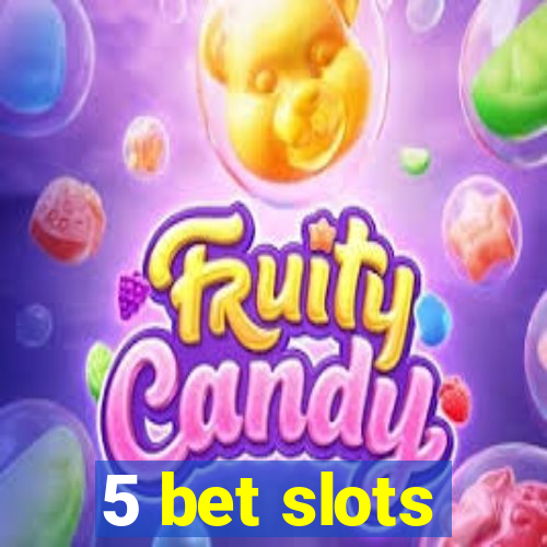 5 bet slots