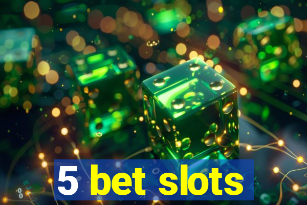 5 bet slots