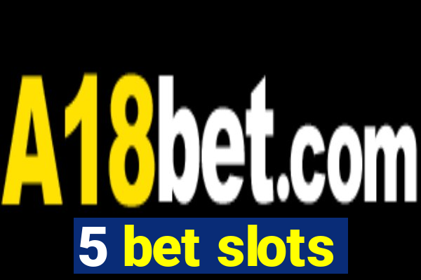 5 bet slots