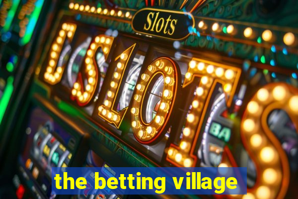 the betting village