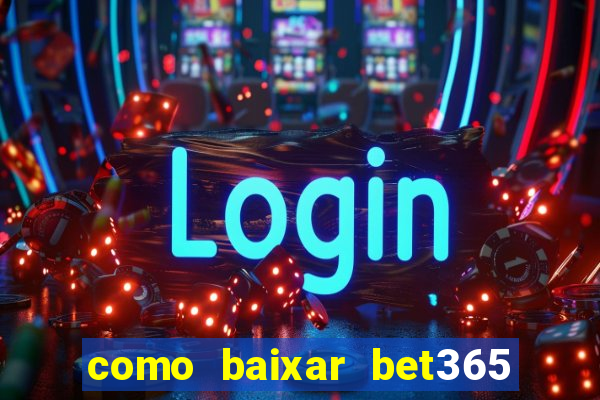 como baixar bet365 no iphone