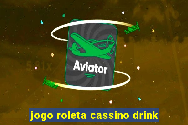 jogo roleta cassino drink