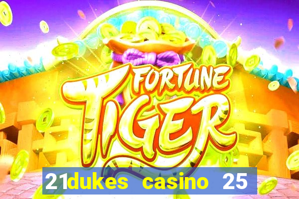 21dukes casino 25 free spins