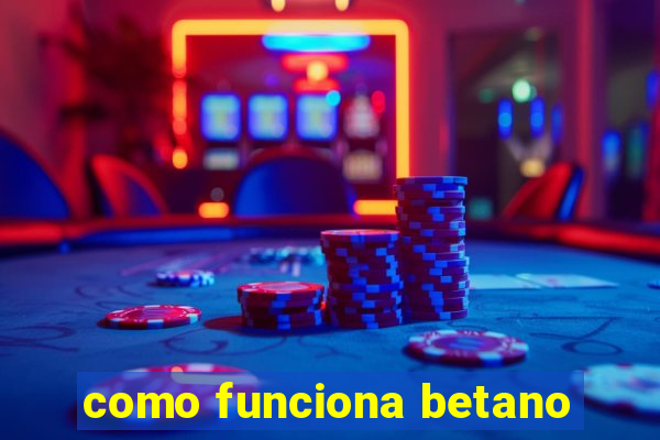 como funciona betano