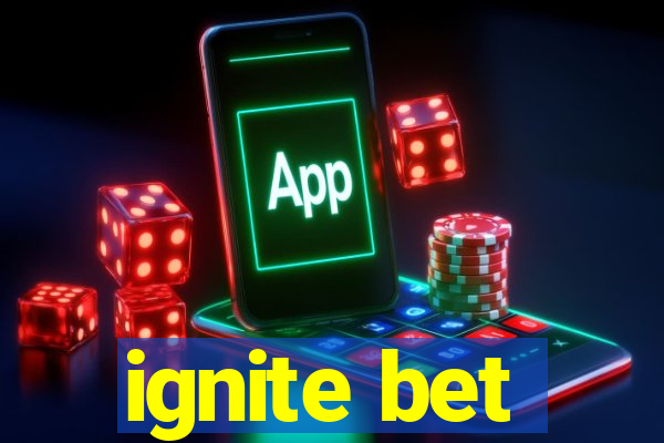 ignite bet