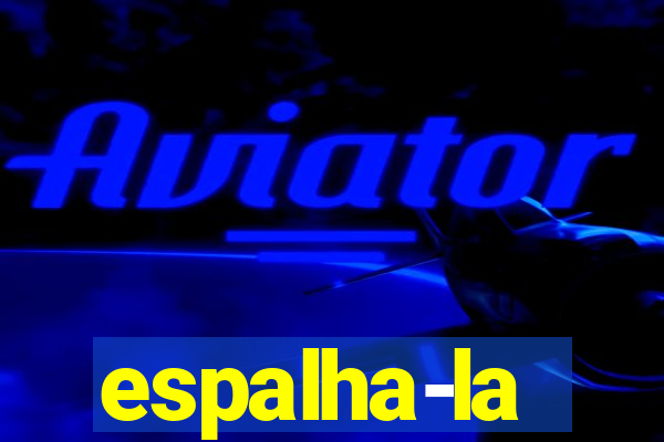 espalha-la