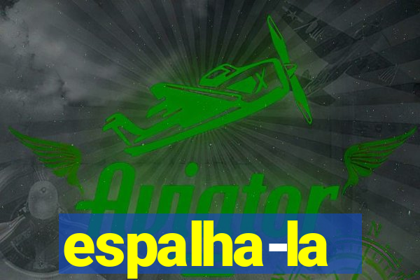 espalha-la