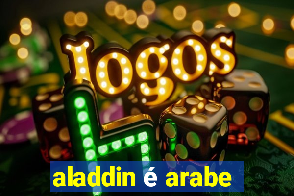 aladdin é arabe