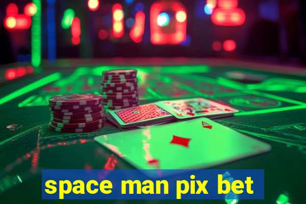 space man pix bet