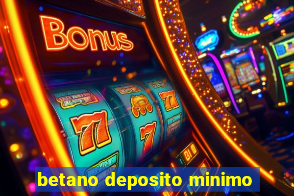 betano deposito minimo