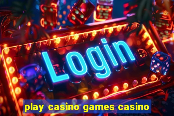 play casino games casino