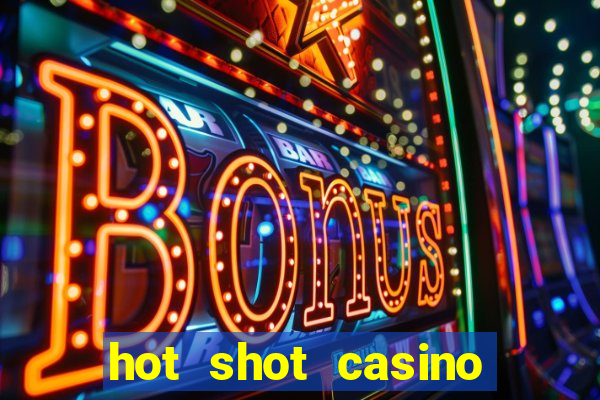 hot shot casino slot games