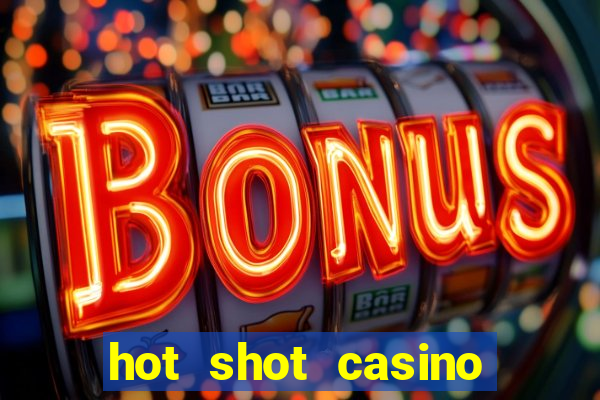 hot shot casino slot games