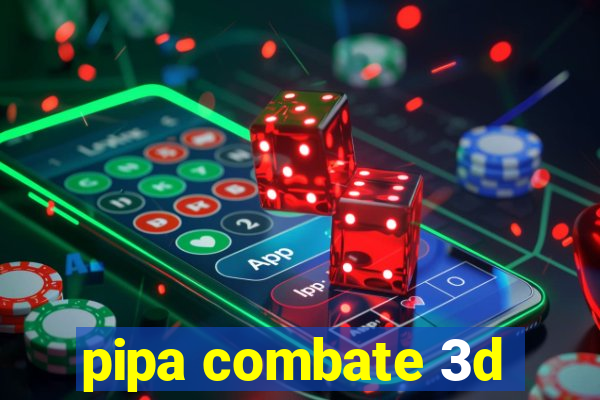 pipa combate 3d